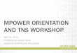MPOWER ORIENTATION AND TNS WORKSHOP - …sustaindane.org/uploads/2011/MPower Orientation Slide Deck.pdfMPOWER ORIENTATION AND TNS WORKSHOP April 29, 2014 ... Agenda •Welcome and