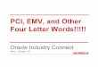 PCI, EMV, and Other Four Letter Words!!!!! - Oracle · PCI, EMV, and Other Four Letter Words!!!!! Oracle Industry Connect Marc L. Windahl, VP