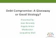 Debt Compromise: A Giveaway or Good Strategy?ncsea.peachnewmedia.com/EdutechResources/resources//bytopicid/... · Debt Compromise: A Giveaway or Good Strategy? Presented by: Joan