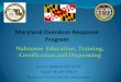Naloxone Education, Training, Certification and Dispensinghealthymaryland.org/wp-content/uploads/2015/03/Mathias.pdf · Naloxone Education, Training, Certification and Dispensing