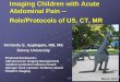 Imaging Children with Acute Abdominal Pain -- -- Role ... · Imaging Children with Acute Abdominal Pain -- --Role/Protocols of US, CT, MR ... appendicitis has not improved with the