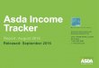 Asda Income Trackeryour.asda.com/.../29/08_54_35_906_v1_ASDA_income_tracker_Sep_2016.pdfAsda Income Tracker Report: August 2016 Released: September 2016 ... Asda produces a monthly