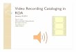 Video Recording Cataloging in RDA - University Libraries | … ·  · 2014-08-06Video Recording Cataloging in RDA January 18, 2011 ... Section 1: Manifestation/Item (Ch. 1-4; elements