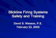 Slickline Firing Systems Safety and Training Firing Systems Safety and Training David S. Wesson, P.E. February 23, 2005 . ... Field Operator’s Manual? Field Failures Documented and