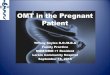 OMT in the Pregnant Patient - Tallahassee, FL€¦ · OMT in the Pregnant Patient ... • Decreased blood flow from LE and pelvis ... diaphragm and rib cage motion to treat restrictions