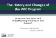 The History and Changes of the WIC Program - Amazon S3 · The History and Changes of the WIC Program Nutrition Education and Breastfeeding Promotion and Support Presenters: Valery
