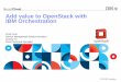 Add value to OpenStack with IBM Orchestration - …files.meetup.com/2715362/Add value to OpenStack with IBM...Add value to OpenStack with IBM Orchestration ... Customer Council 
