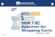 SRM 7.0 Approver for Shopping Carts - Pennsylvania Forms/Trainin… ·  · 2014-12-04Course Number: TV0012 SRM 7.0 Approver for Shopping Carts Rev. July 2013