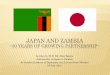 JAPAN AND ZAMBIA · •Academic –Hokkaido University ... •Copperbelt University (2013~) –Osaka University ... –A few awarded scholarship every year