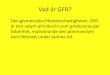 Vad är GFR? - Start | Equalis grubb.pdf · Vad är GFR? Den glomerulära filtrationshastigheten, GFR, är den volym primärurin som produceras per tidsenhet, motsvarande den plasmavolym