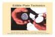 Edible Plate Tectonics - Cooperative Institute for …cioss.coas.oregonstate.edu/CIOSS/Documents/Outreach… ·  · 2013-04-17Edible Plate Tectonics Special thanks to Dr. Bob Lillie