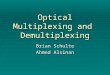 Multiplexing and De-Multiplexing - Michigan State …€¦ · PPT file · Web view · 2010-06-24Optical Multiplexing and Demultiplexing Brian Schulte Ahmed Alsinan ... Synchronous