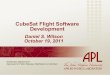 CubeSat Flight Software Developmentflightsoftware.jhuapl.edu/files/2011/FSW11_Wilson.pdf · Daniel S. Wilson October 19, 2011 CubeSat Flight Software Development Distribution Statement