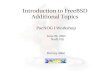 Introduction to FreeBSD Additional Topics - pacnog.org · Introduction to FreeBSD Additional Topics PacNOG I Workshop June 20, ... additional filesystem support, etc. Kernel source,