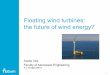 Floating wind turbines: the future of wind energy?€¦ ·  · 2017-06-27Samsung S7.0-171 83.5 m blade length . 7 ... • Turbine – Rotor-wake interactions ... Applications •