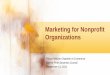 Marketing for Nonprofit Organizationspwchamber.org/wp-content/uploads/2012/10/Marketing-Strategies-for...Marketing for Nonprofit Organizations ... • Emotional stimulation • Voice