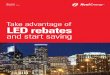 Take advantage of LED rebates - Xcel Energy rebates available To help our customers save on up-front costs as they transition to energy-saving LED technology, we’ve increased our