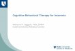 Cognitive Behavioral Therapy for Insomnia€¦ · Cognitive Behavioral Therapy for Insomnia Melanie K. Leggett, PhD, ... CBTI Components 9. ... Treatment effects of CBT-I are comparable