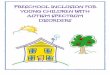 Pre-School Inclusion Programming for Young … Inclusion Programming for Young Children with Autism Spectrum Disorder: ... Classroom Arrangements: Structuring the preschool classroom