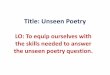 Title: Unseen Poetry - The Hazeley Academy · Title: Unseen Poetry LO: To equip ourselves with the skills needed to answer the unseen poetry question. Literature Unit 2 . ... •Past