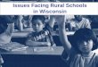 Issues Facing Rural Schools in Wisconsin - Home ... Facing Rural Schools in Wisconsin Most Kids Attend Public School… 829,320 29,298Charter Schools 8,412 6,964 26,509 93,500 Public