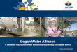 Logan Water Alliance - Alliancingforums · 01/08/2013 · Logan Water Alliance A model for local government infrastructure planning and capital works