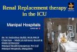 Renal Replacement therapy in the ICU Replacement therapy in the ICU Dr. H. Sudarshan Ballal. M.D.FRCP Chairman –Medical Advisory Board & Medical Director Manipal Health Enterprises