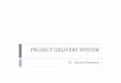 3. Project Delivery · Project Delivery Systems 4 This term describes how the participants are organized to interact, transforming the owner’s project goals and objectives into