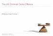 The UK Criminal Cartel Offence - Offence: key changes │ October 2013 │1 Cartel Offence: Key Changes > From 1 April 2014 the Dishonestyrequirement will be removed from section 188