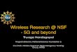 Wireless Research @ NSF - 5G and beyond 5G Workshop...Wireless Research @ NSF - 5G and beyond Thyaga Nandagopal Program Director, National Science Foundation & Co-Chair, Wireless Spectrum