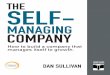 THE SELF- - Amazon S3 · THE SELF-MANAGING COMPANY DAN SULLIVAN How to build a company that manages itself to growth. A STRATEGIC COACH EBOOK SERIES