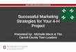 Successful Marketing Strategies for Your 4-H Project Marketing Strategies for Your 4-H Project . Presented by: ... • Personalize your Introduction ... • Tell them that you will