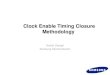 Clock Enable Timing Closure Methodology - … Enable Timing Closure Methodology Harish Dangat Samsung Semiconductor 2 Harish Dangat •Basics of Clock Gating •Fixing Clock Enable