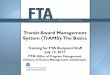 Transit Award Management System (TrAMS): The Basics · Transit Award Management System (TrAMS) T: ... Is there a training version of TrAMS? ... Talk to your FTA local security