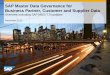 SAP Master Data Governance for Supplier and   Master Data Governance for Business Partner, Customer and Supplier Data Overview including SAP MDG 7.0 updates November 2013