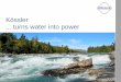 Kössler turns water into power - koessler.com¶ssler... · A Voith and Siemens Company 2 Competency in Small Hydro • More than 80 years of reliability, innovation, quality and
