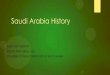 Saudi Arabia History - WikispacesSaudi... · Saudi Arabia History EARLY 20TH CENTURY RISE OF KING ABDUL-AZIZ FOUNDER OF THE MODERN STATE OF SAUDI ARABIA . Early Years ... Treaty of