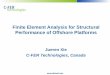 Finite Element Analysis for Structural Performance of ...€¦ · Finite Element Analysis for Structural Performance of Offshore Platforms ... 2) conventional fixed ... –Defined