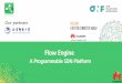 Flow Engine - Open Networking Foundation ·  Our partners Flow Engine ... Load balancing policy ... •Better network admission & congestion control