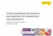 Understanding consumers perceptions to sweetened … · Understanding consumers perceptions to sweetened ... Carbonated Soft Drinks Water. ... Consumer perception scores, juice drinks