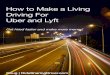 How to Make a Living Driving For Uber and Lyft to Make a Living Driving For Uber and Lyft Why Ride Sharing? Ride sharing mobile apps are a simple concept that revolutionize the way
