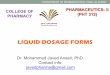 LIQUID DOSAGE FORMS - PSAU OF THE LECTURE At the end of this lecture, you will be able to explain: What are the rationale of uses of Liquid dosage forms? What are various types of
