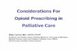 Considerations For Opioid Prescribing in Palliative For Opioid Prescribing in Palliative Care ... hydromorphone) and synthetic (fentanyl, ... â€¢ in suspected opioid-induced neurotoxicity