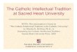 The Catholic Intellectual Tradition at Sacred Heart … Catholic Intellectual Tradition at Sacred Heart ... of scholarship as integrative: Teaching as not only ... The Catholic Intellectual