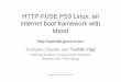 HTTP-FUSE PS3 Linux: an internet boot framework … PS3 Linux: an internet boot framework with kboot ... Linux to HDD. • NFS boot is the ... XXX.168.0.10 YYY.10.0.19