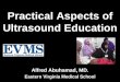 Practical Aspects of Ultrasound Education · Practical Aspects of Ultrasound Education Alfred Abuhamad, MD. Eastern Virginia Medical School