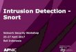 Intrusion Detection - Snort · PDF fileIntrusion Detection - Snort Network Security Workshop 25-27 April 2017 ... SNORT Setup •Follow lab manual to install SNORT and check the basic