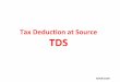 Tax Deduction at Source - CA SANSAAR · Tax Deduction at Source TDS MIHIR DOSHI. ... time to the credit of Central Government. ... The employee can make application in Form
