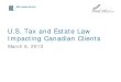 U.S. Tax and Estate Law Impacting Canadian Clients · 3 U.S. Tax and Estate Law Impacting Canadian Clients ... gross proceeds of security sales). ... • Coordination of Chapter 3