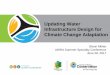 Updating Water Infrastructure Design for Climate Change ... · Infrastructure Design for Climate Change Adaptation ... Outline • What is a ... Water Infrastructure Design for Climate